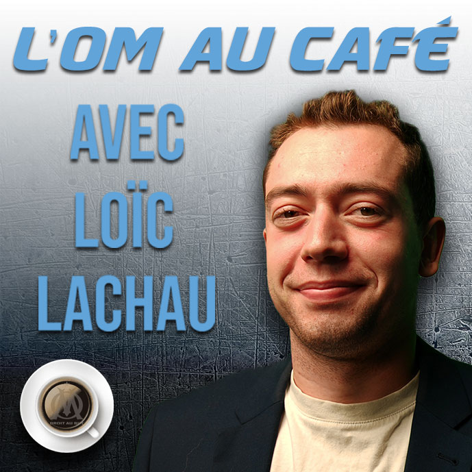 Replay de l'OM au Café avec Loïc Lachau !